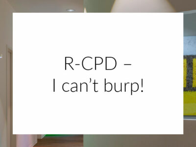 R-CPD – I can’t burp!